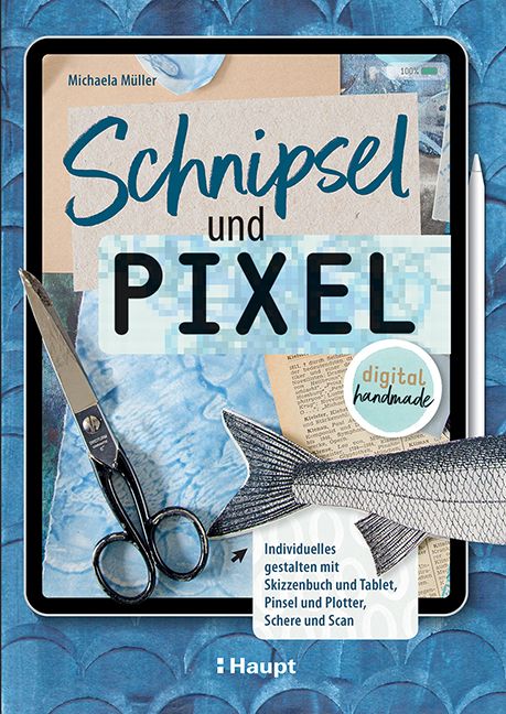 Ein Tablet mit Bastelsachen darauf der Buchtitel: Schnipsel und Pixel, digital handmade von Michaela Müller